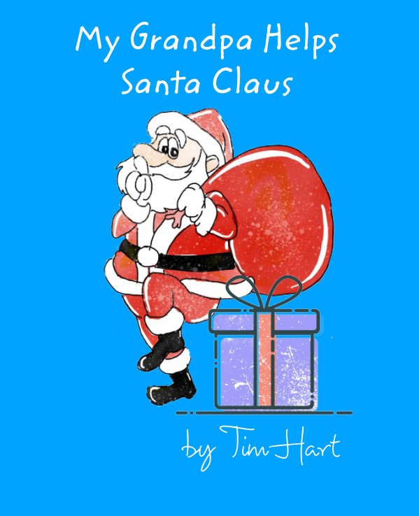 View My Grandpa Helps Santa Claus by Tim Hart