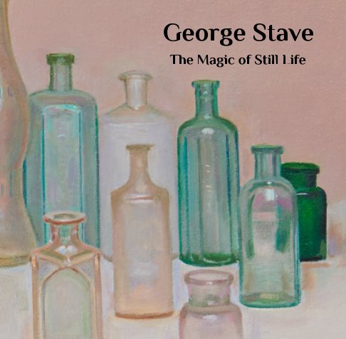 Ver George Stave: The Magic of Still Life por Mahbubeh Stave