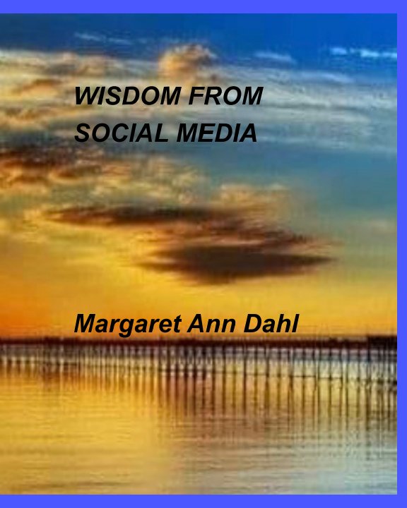 Ver Wisdom from social media por Margaret Ann Dahl
