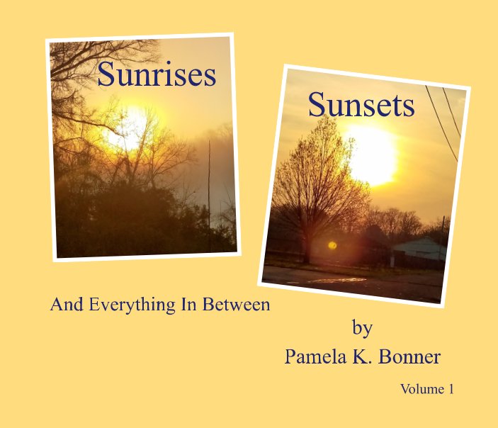 Bekijk Sunrises/Sunsets and Everything In Between - Volume 1 op Pamela K. Bonner