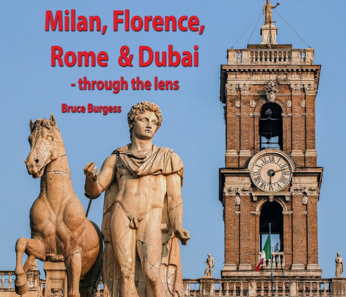 View Milan, Florence, Rome and Dubai by Bruce Burgess