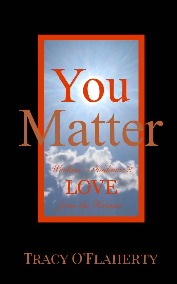 View You Matter ~ Wisdom, Guidance, and LOVE from the Heavens by Tracy R. L. O'Flaherty