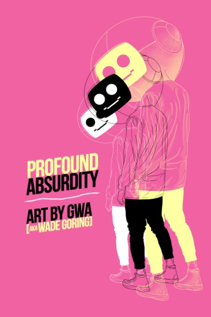 Ver Profound Absurdity por GWA (aka Wade Goring)