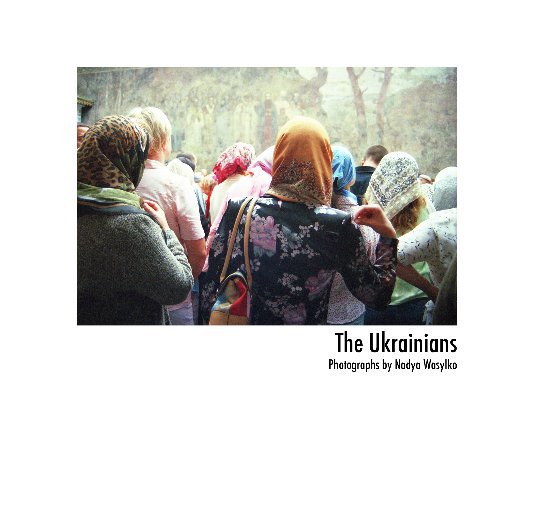 View The Ukrainians by Photography by Nadya Wasylko