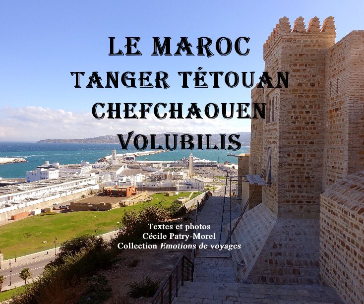 View Le Maroc Tanger Tétouan Chefchaouen Volubilis by Cécile PATRY-MOREL
