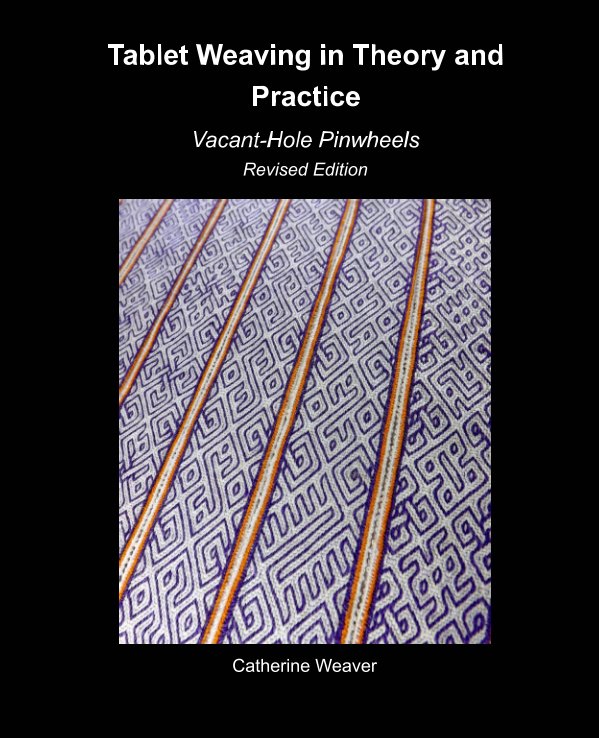 View Tablet Weaving in Theory and Practice: Vacant-Hole Pinwheels Revised Edition by Catherine Weaver
