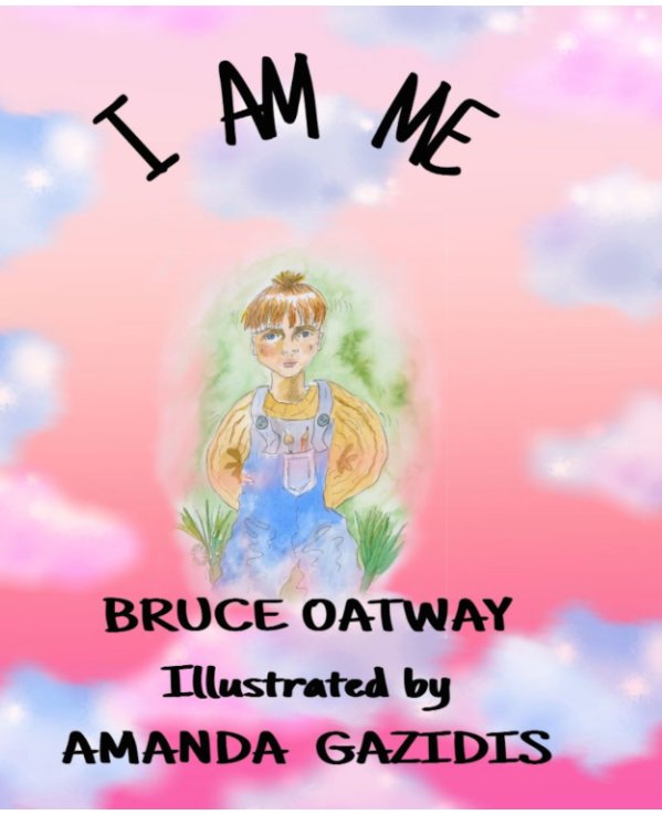 View I Am Me by Bruce  Oatway, Amanda Gazidis