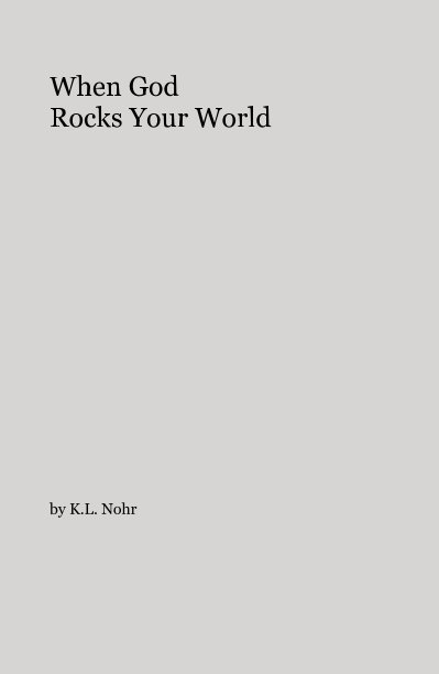 View When God Rocks Your World by K.L. Nohr