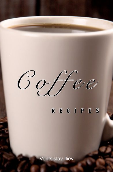 View Coffee recipes by Ventsislav Iliev