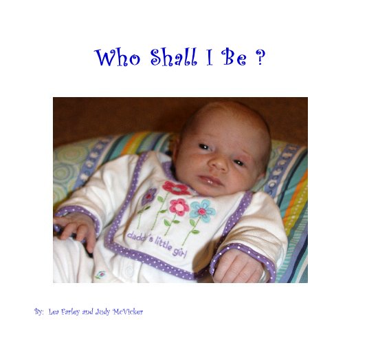 Who Shall I Be ? nach By: Lea Farley and Judy McVicker anzeigen