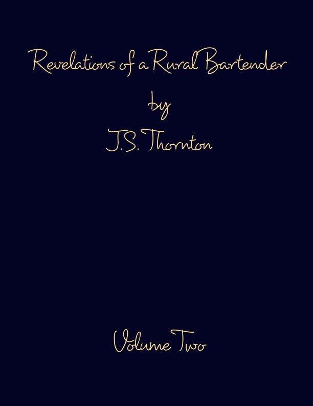 View Revelations of a Rural Bartender Volume Two by J S Thornton