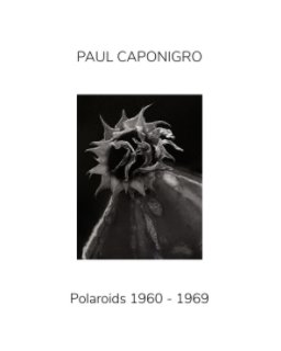 PAUL CAPONIGRO : Polaroids 1960 - 1969 book cover