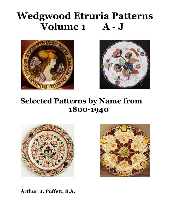 Wedgwood Etruria Patterns Volume 1 A - J nach Arthur J. Puffett, BA anzeigen