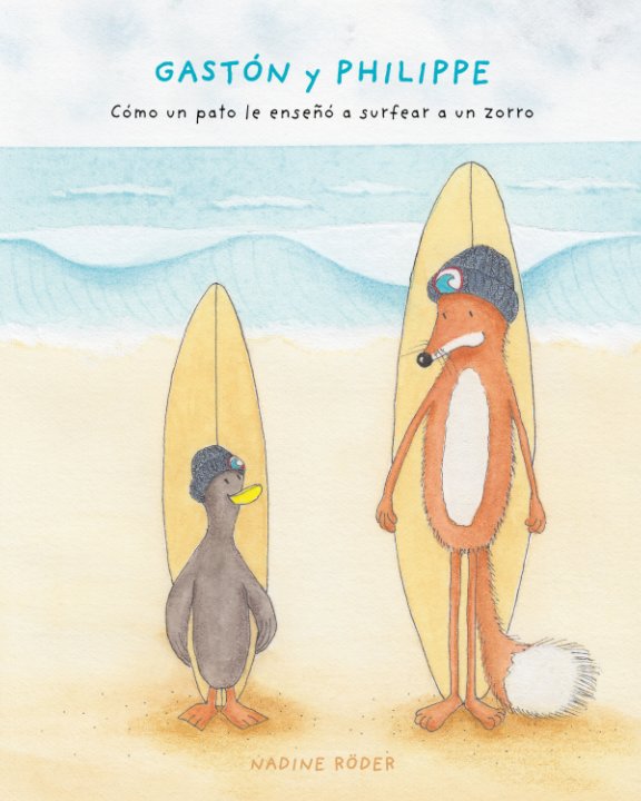 View GASTÓN y PHILIPPE - Cómo un pato le enseñó a surfear a un zorro (Surfing Animals Club - Libro 1) by Nadine Roeder