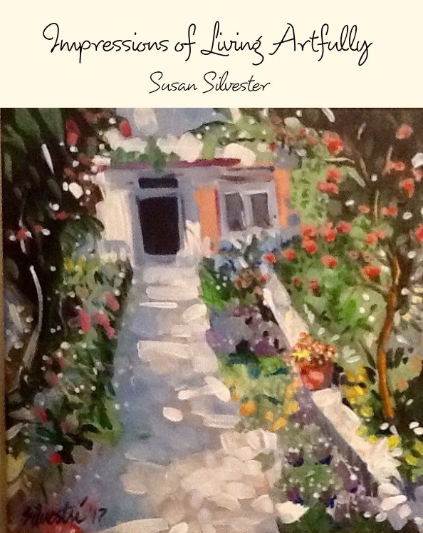 View Impressions of Living Artfully by Susan Silvestri