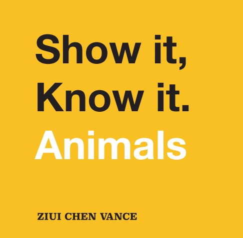 Ver Show it, Know it. por Ziui Chen Vance