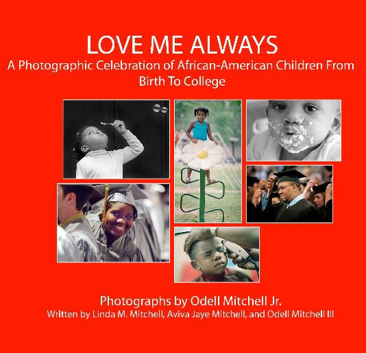 View LOVE ME ALWAYS by Written by Linda, Aviva, and Odell Mitchell III.  Photographs by Odell Mitchell Jr.