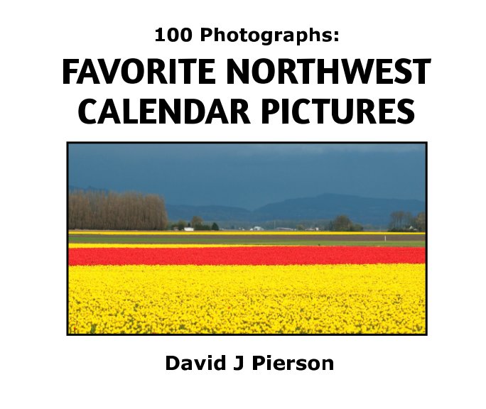 View 100 Photographs:  Favorite Northwest Calendar Pictures by David J Pierson