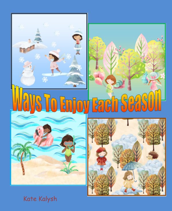 Ways to Enjoy Each Season nach Kate Kalysh anzeigen