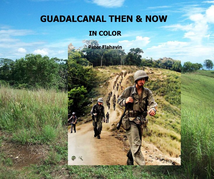 View Guadalcanal THEN AND NOW by Peter Flahavin