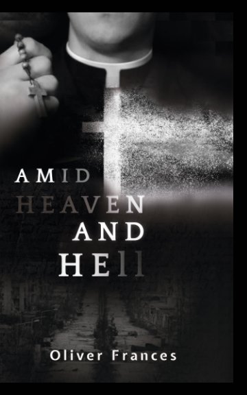 Ver Amid Heaven and Hell por Oliver Frances