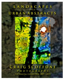 Landscapes And Urban Abstracts - Photographs By Craig Scoffone book cover