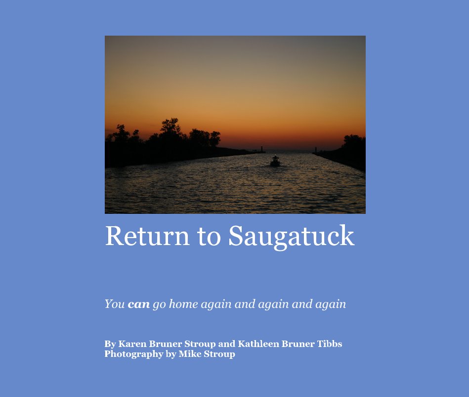 View Return to Saugatuck by Karen Bruner Stroup and Kathleen Bruner Tibbs Photography by Mike Stroup