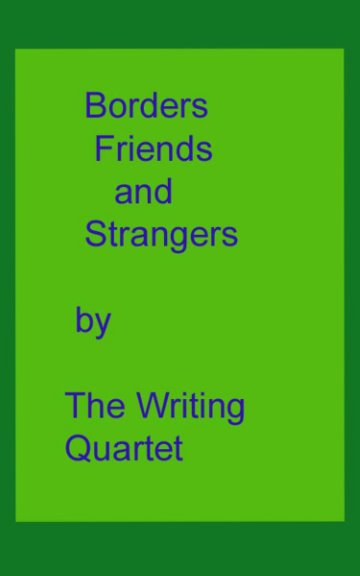Ver Borders, Friends and Strangers por The Writing Quartet
