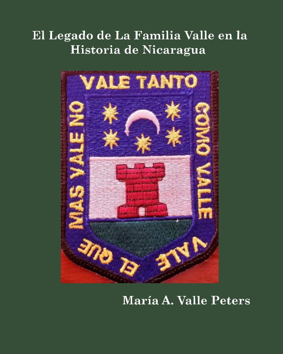 Ver El Legado de la Familia Valle en la Historia de Nicaragua por Maria A. Valle Peters