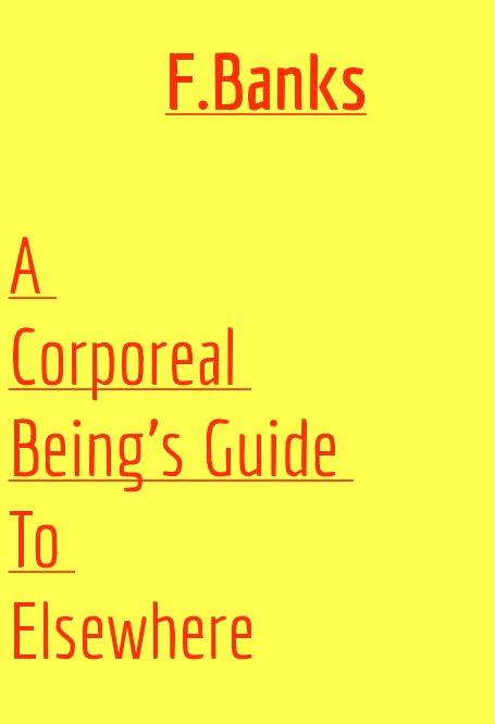Ver A Corporeal Being's Guide to Elsewhere por F Banks