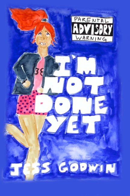 View I'm Not Done Yet by Jess Godwin