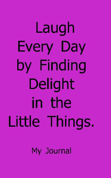 View Laugh Every Day by Finding Delight in the Little Things by Brenda Smith-Clark