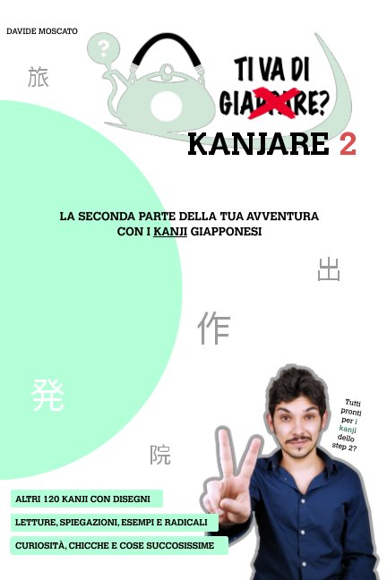 Visualizza TI VA DI KANJARE? 2 - la seconda parte della tua avventura con i kanji giapponesi di Davide Moscato
