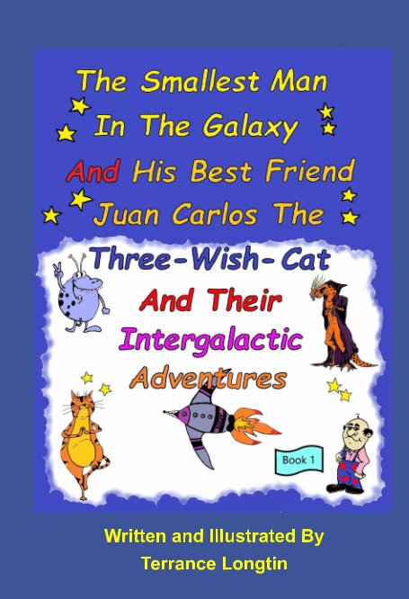 Ver The Smallest Man In The Galaxy And His Best Friend Juan Carlos The Three-Wish-Cat And Their Intergalactic Travels Book1 por Terrance Longtin