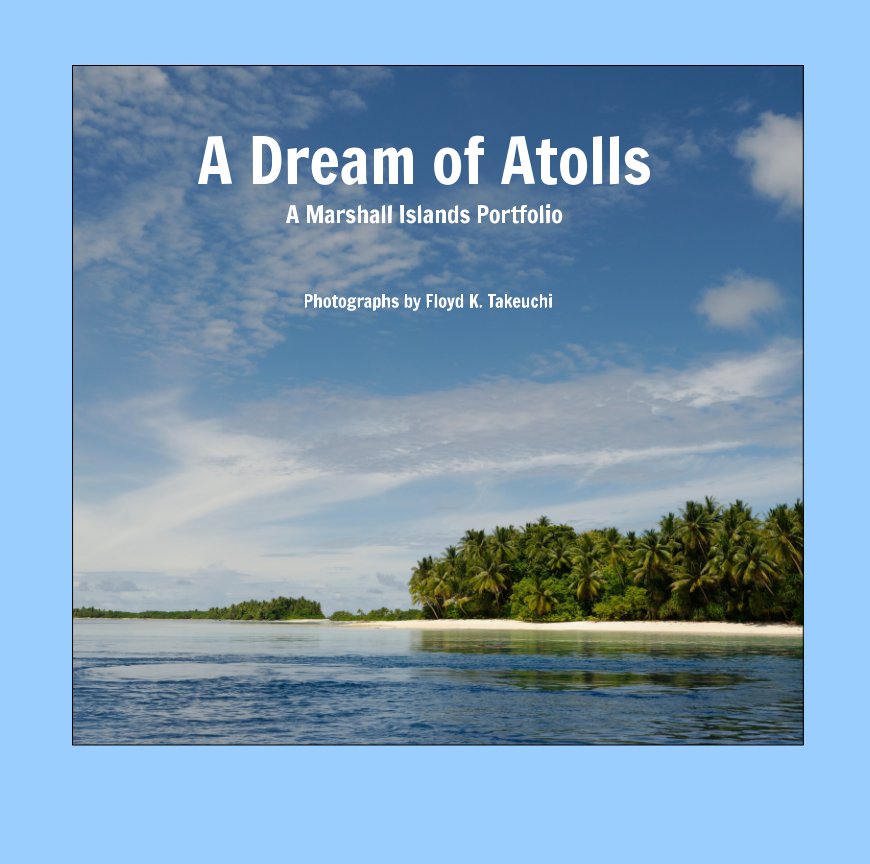 View A Dream of Atolls by Floyd K. Takeuchi