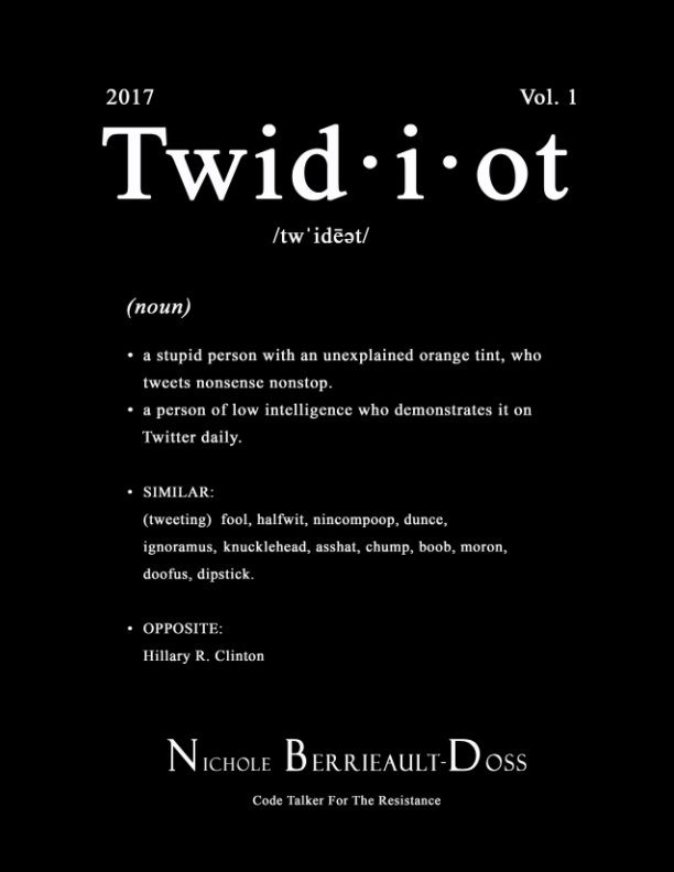 View Twidiot Vol. I 2017 (Special Edition) by Nichole Berrieault-Doss