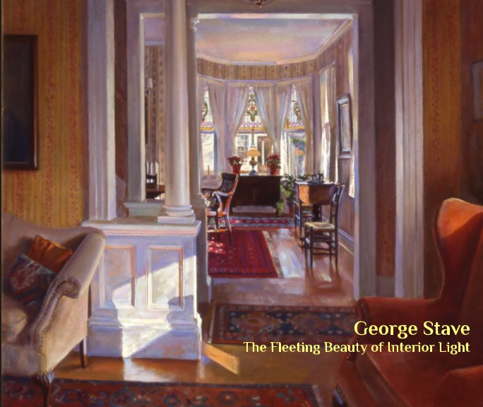 View George Stave: The Fleeting Beauty of Interior Light by Mahbubeh Stave