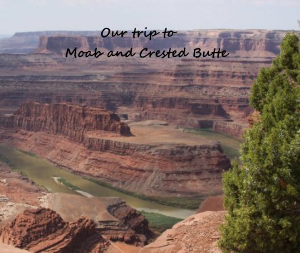 Our trip to Moab and Crested Butte book cover