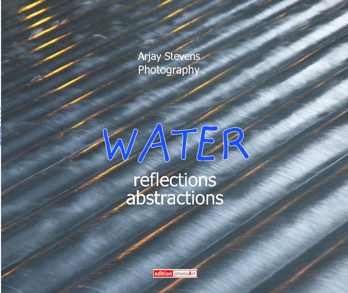View WATER Reflections Abstractions by Arjay Stevens