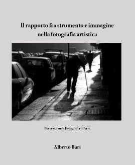 Il rapporto fra strumento e immagine nella fotografia artistica book cover