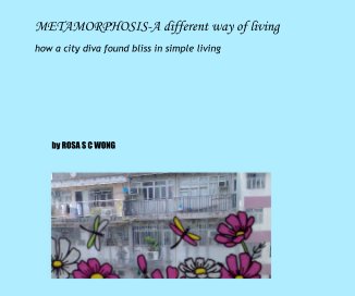 METAMORPHOSIS-A different way of living how a city diva found bliss in simple living book cover