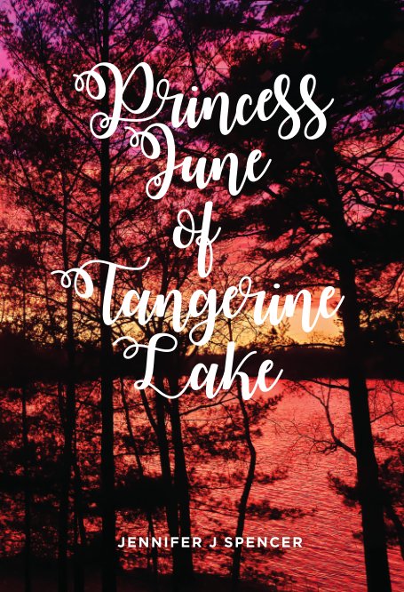 View Princess June of Tangerine Lake (hardback) by Jennifer Spencer