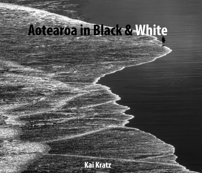 View Aotearoa in Black and White by Kai Kratz