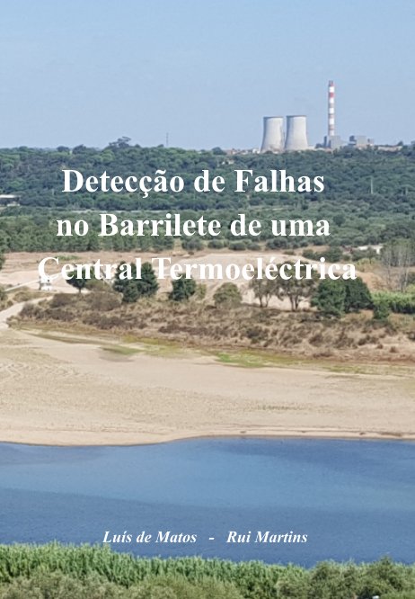 View Detecção de Falhas no Barrilete de uma Central Termoeléctrica by Luís de Matos, Rui Martins