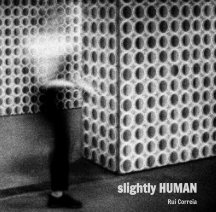 slightly HUMAN 
Photographs by Rui Correia book cover