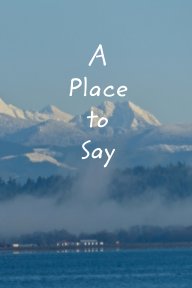 A Place to Say (The Pacific Northwest) book cover