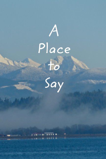 View A Place to Say (The Pacific Northwest) by Jackie Roberts