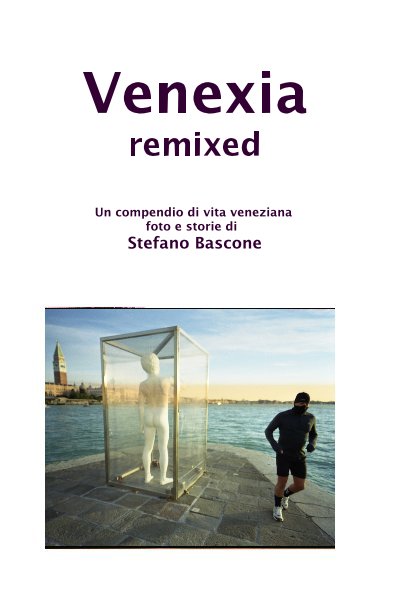 Ver Venexia remixed Un compendio di vita veneziana foto e storie di Stefano Bascone por Stefano Bascone
