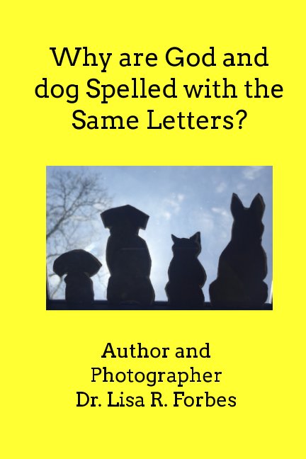 View Why are GOD and dog Spelled with the Same Letters? by Dr. Lisa Forbes