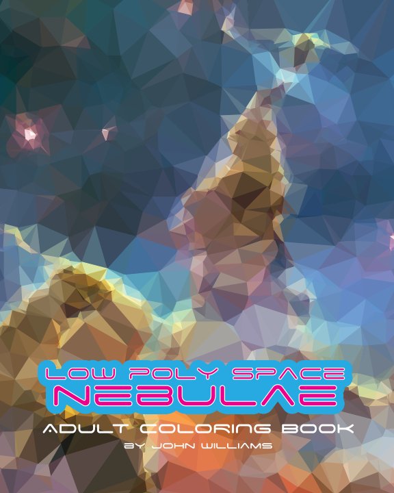 View Low Poly Space Nebulae Coloring Book by John Williams